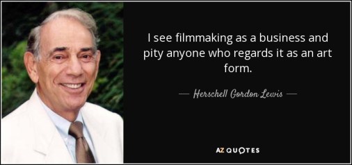 quote-i-see-filmmaking-as-a-business-and-pity-anyone-who-regards-it-as-an-art-form-herschell-gordon-lewis-70-75-13